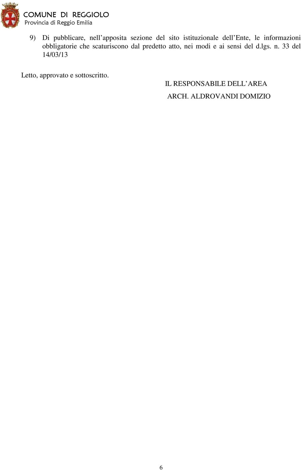 atto, nei modi e ai sensi del d.lgs. n. 33 del 14/03/13 Letto, approvato e sottoscritto.