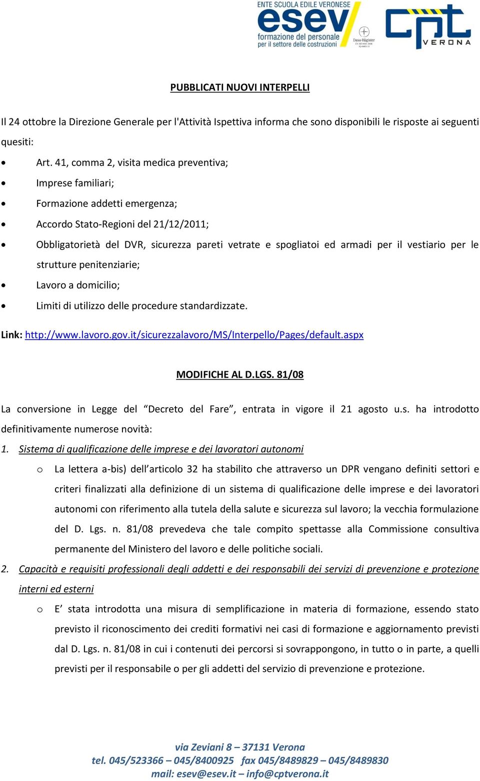 per il vestiario per le strutture penitenziarie; Lavoro a domicilio; Limiti di utilizzo delle procedure standardizzate. Link: http://www.lavoro.gov.it/sicurezzalavoro/ms/interpello/pages/default.