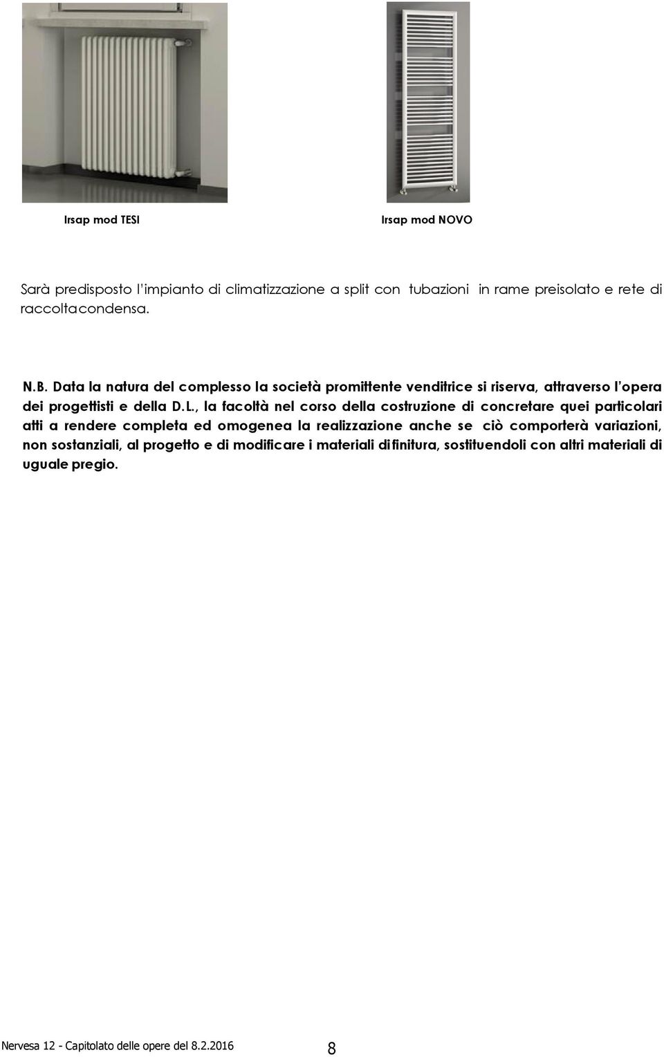 , la facoltà nel corso della costruzione di concretare quei particolari atti a rendere completa ed omogenea la realizzazione anche se ciò comporterà