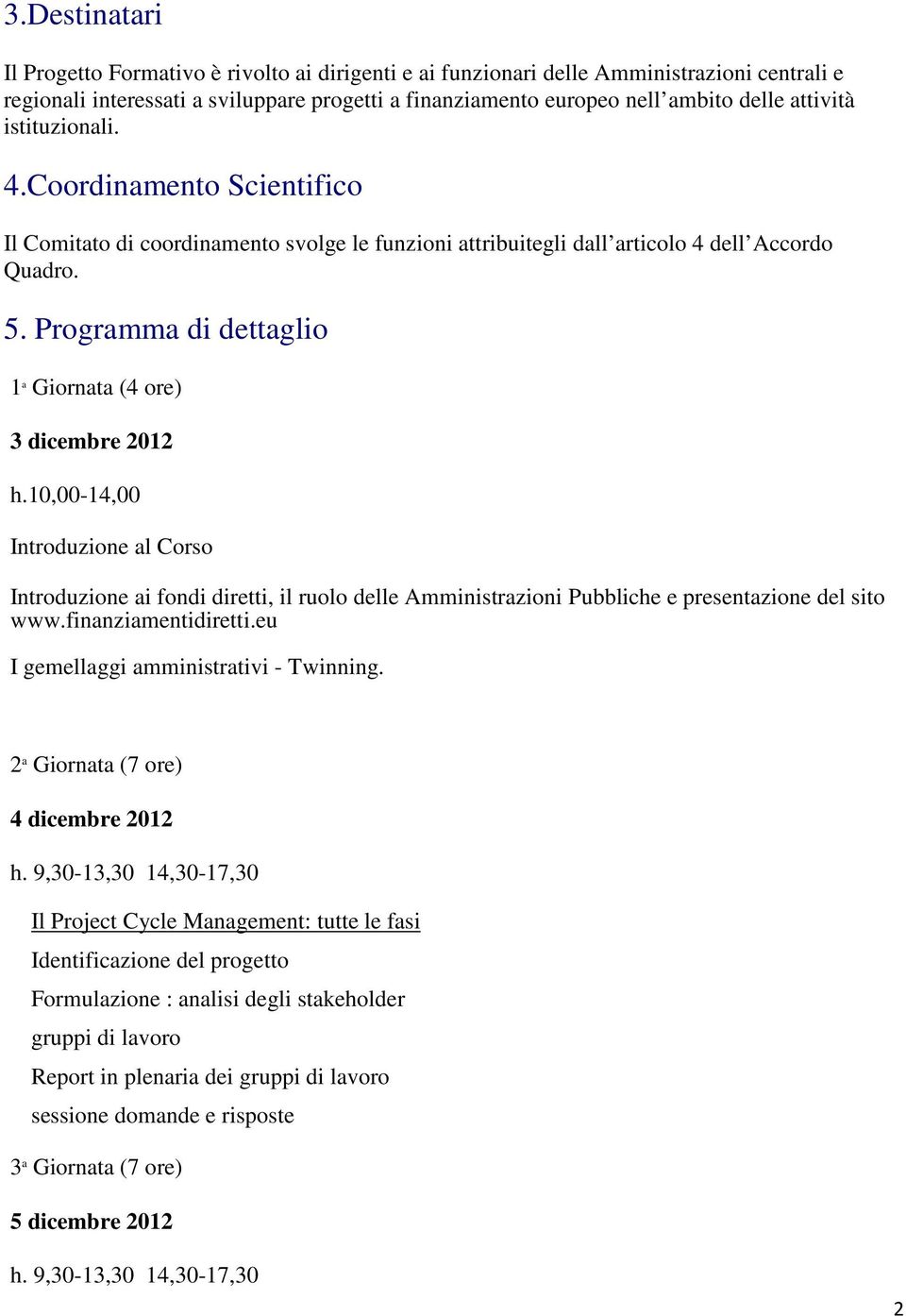 Programma di dettaglio 1 a Giornata (4 ore) 3 dicembre 2012 h.