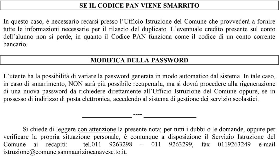 MODIFICA DELLA PASSWORD L utente ha la possibilità di variare la password generata in modo automatico dal sistema.