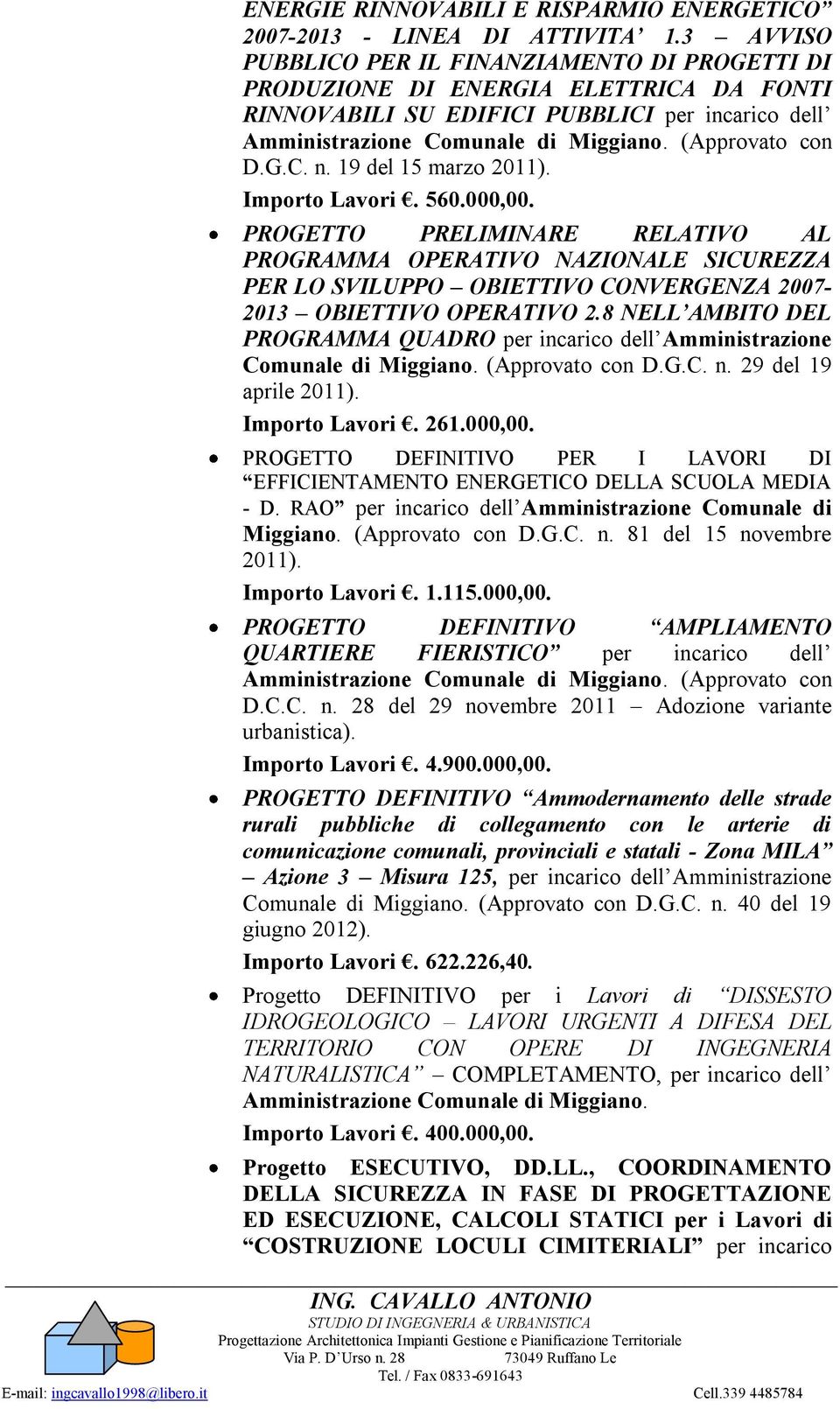 G.C. n. 19 del 15 marzo 2011). Importo Lavori. 560.000,00.