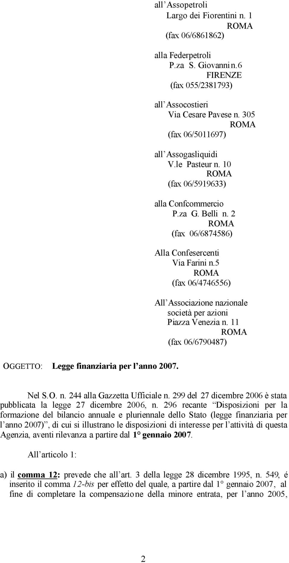 5 (fax 06/4746556) All Associazione nazionale società per azioni Piazza Venezia n. 11 (fax 06/6790487) OGGETTO: Legge finanziaria per l anno 2007. Nel S.O. n. 244 alla Gazzetta Ufficiale n.