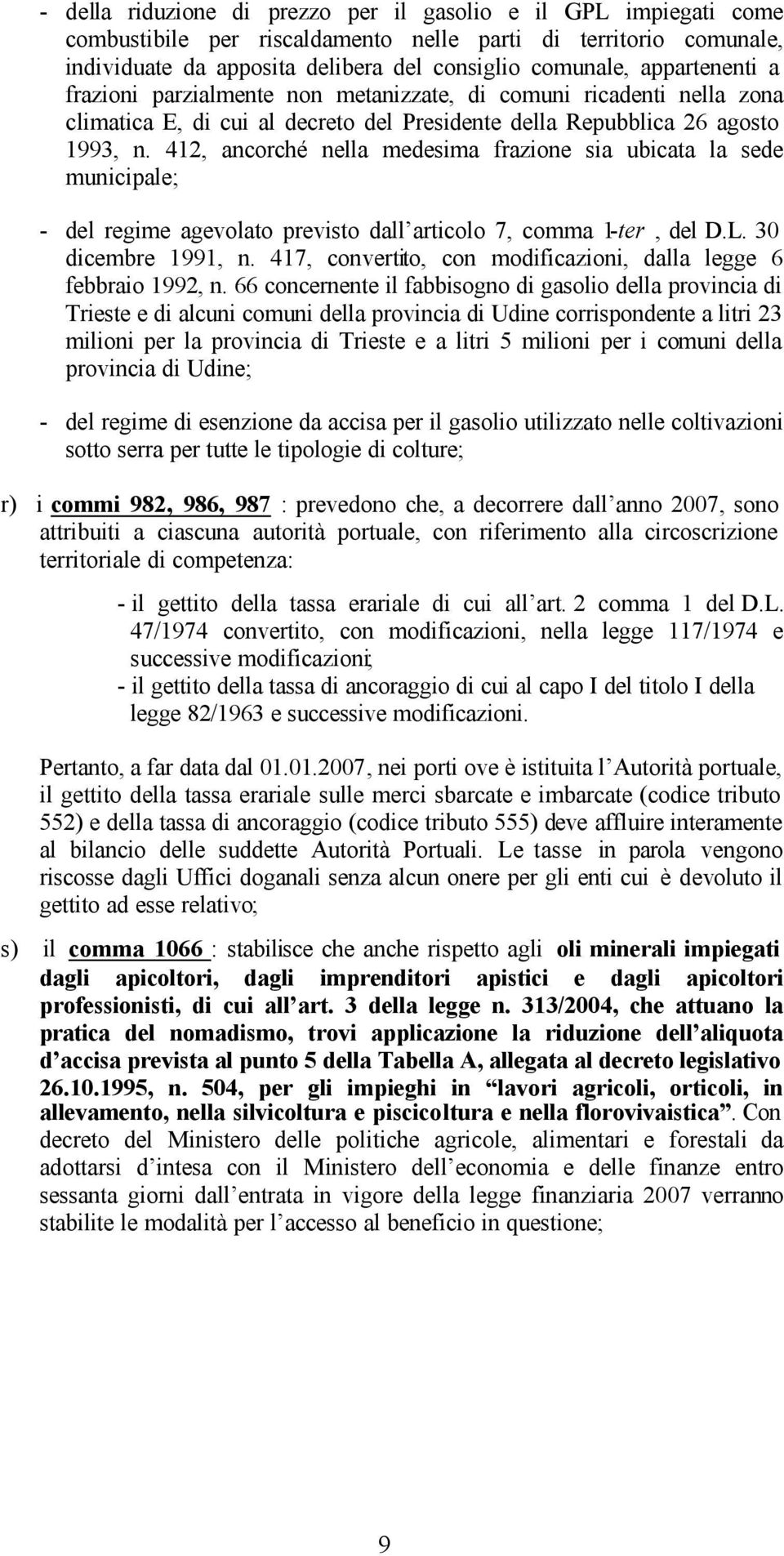 412, ancorché nella medesima frazione sia ubicata la sede municipale; - del regime agevolato previsto dall articolo 7, comma 1-ter, del D.L. 30 dicembre 1991, n.