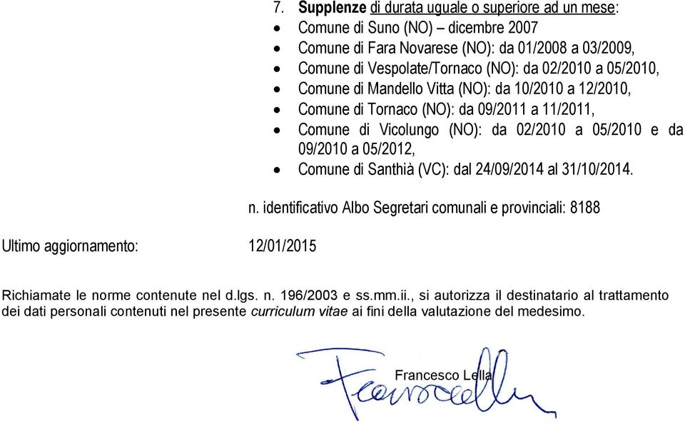 05/2010, Comune di Mandello Vitta (NO): da 10/2010 a 12/2010, Comune di Tornaco (NO): da 09/2011 a 11/2011, Comune di Vicolungo (NO): da 02/2010 a 05/2010 e da 09/2010 a 05/2012,