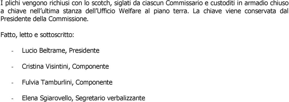 La chiave viene conservata dal Presidente della Commissione.