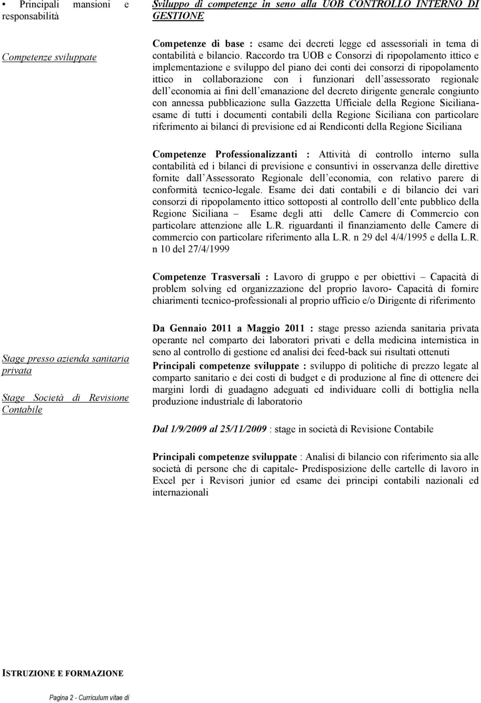 Raccordo tra UOB e Consorzi di ripopolamento ittico e implementazione e sviluppo del piano dei conti dei consorzi di ripopolamento ittico in collaborazione con i funzionari dell assessorato regionale