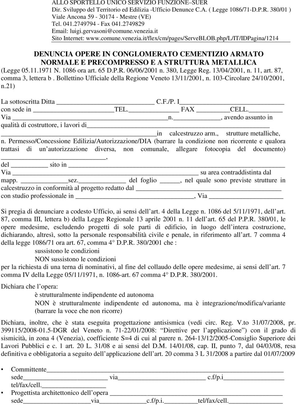 php/l/it/idpagina/1214 DENUNCIA OPERE IN CONGLOMERATO CEMENTIZIO ARMATO NORMALE E PRECOMPRESSO E A STRUTTURA METALLICA (Legge 05.11.1971 N. 1086 ora art. 65 D.P.R. 06/06/2001 n. 380, Legge Reg.