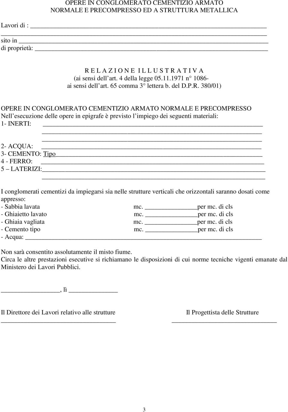 380/01) OPERE IN CONGLOMERATO CEMENTIZIO ARMATO NORMALE E PRECOMPRESSO Nell esecuzione delle opere in epigrafe è previsto l impiego dei seguenti materiali: 1- INERTI: 2- ACQUA: 3- CEMENTO: Tipo 4 -