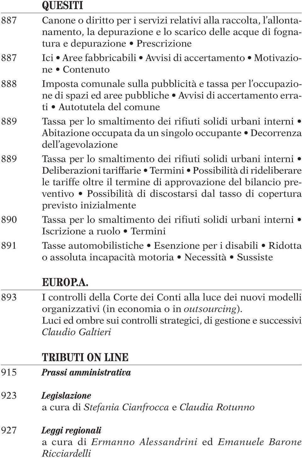 per lo smaltimento dei rifiuti solidi urbani interni Abitazione occupata da un singolo occupante Decorrenza dell agevolazione 889 Tassa per lo smaltimento dei rifiuti solidi urbani interni