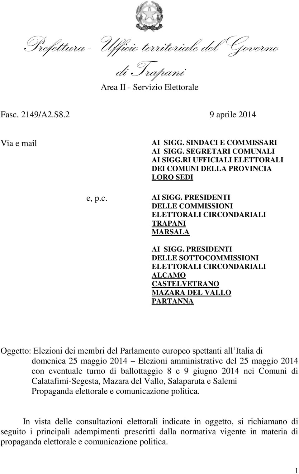 maggio 2014 Elezioni amministrative del 25 maggio 2014 con eventuale turno di ballottaggio 8 e 9 giugno 2014 nei Comuni di Calatafimi-Segesta, Mazara del Vallo, Salaparuta e Salemi Propaganda