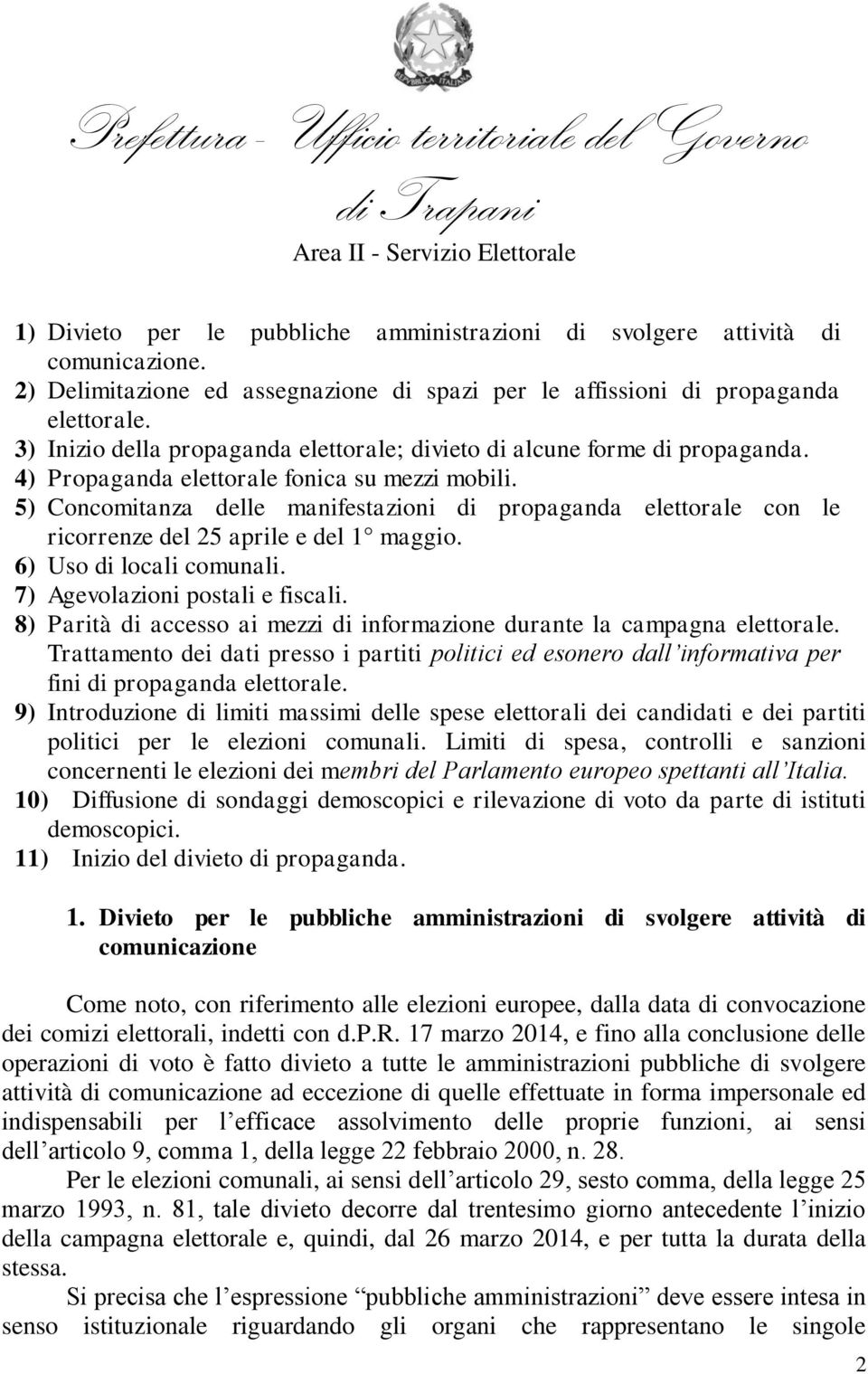 5) Concomitanza delle manifestazioni di propaganda elettorale con le ricorrenze del 25 aprile e del 1 maggio. 6) Uso di locali comunali. 7) Agevolazioni postali e fiscali.