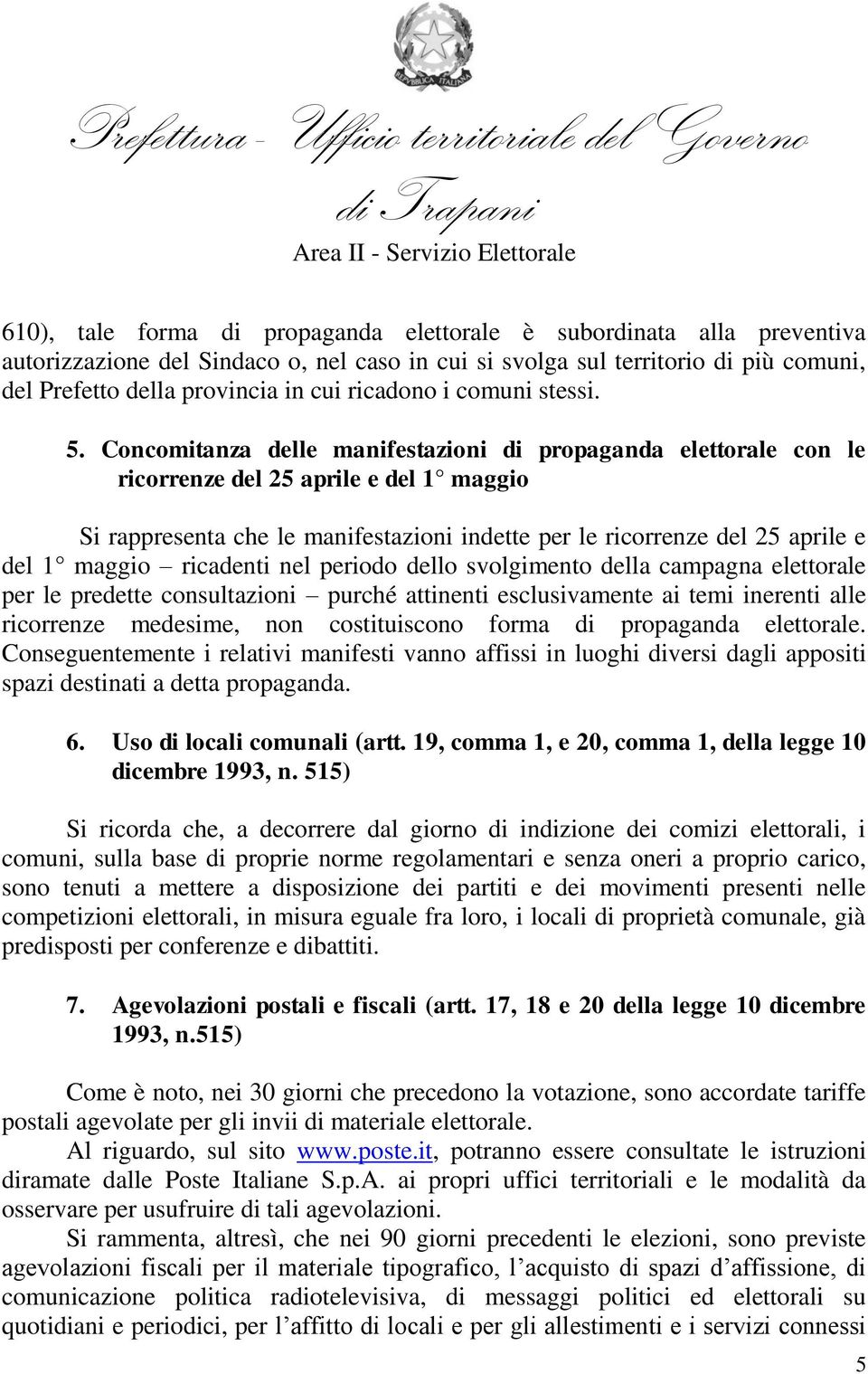 Concomitanza delle manifestazioni di propaganda elettorale con le ricorrenze del 25 aprile e del 1 maggio Si rappresenta che le manifestazioni indette per le ricorrenze del 25 aprile e del 1 maggio