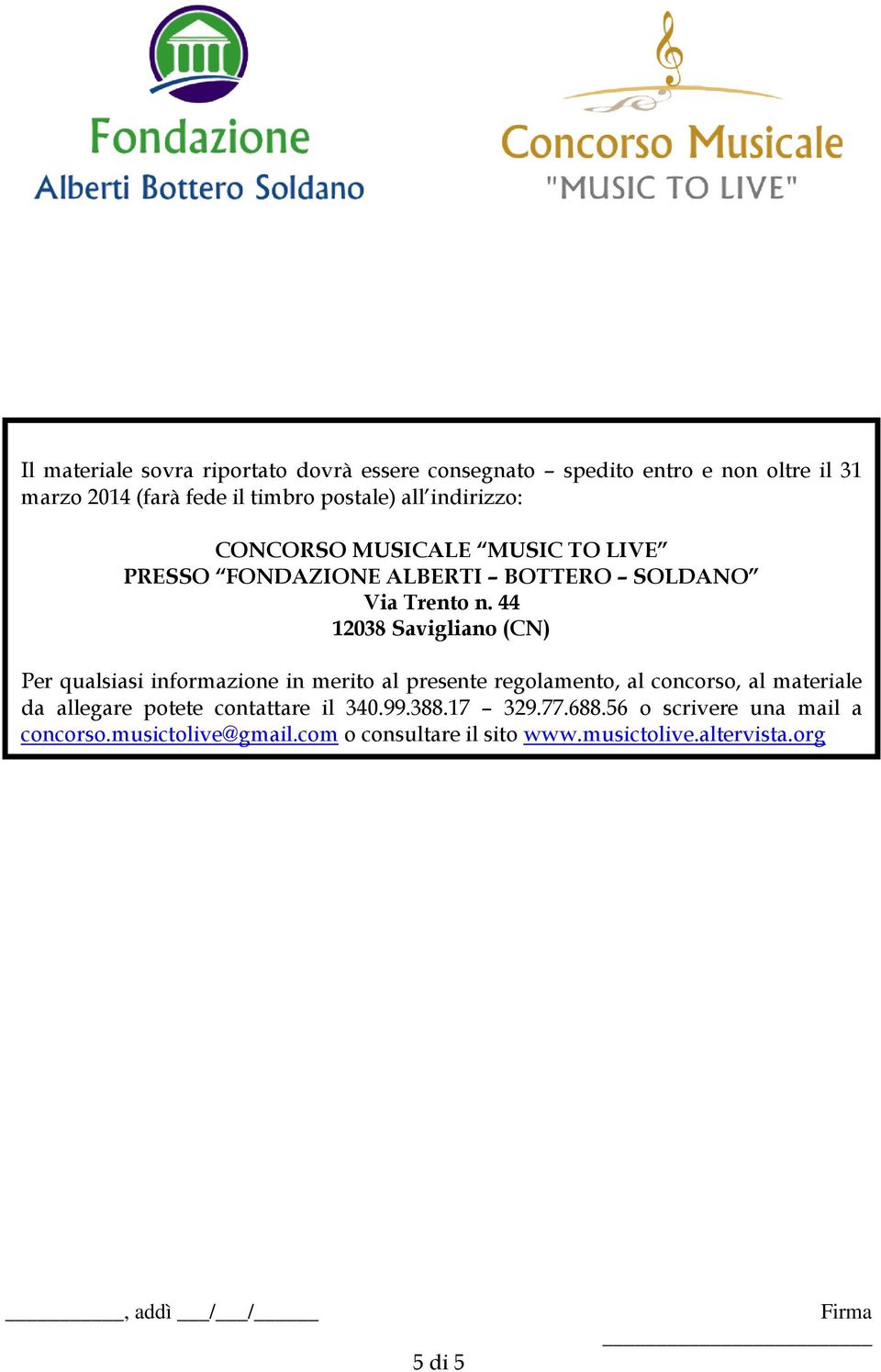 44 12038 Savigliano (CN) Per qualsiasi informazione in merito al presente regolamento, al concorso, al materiale da allegare