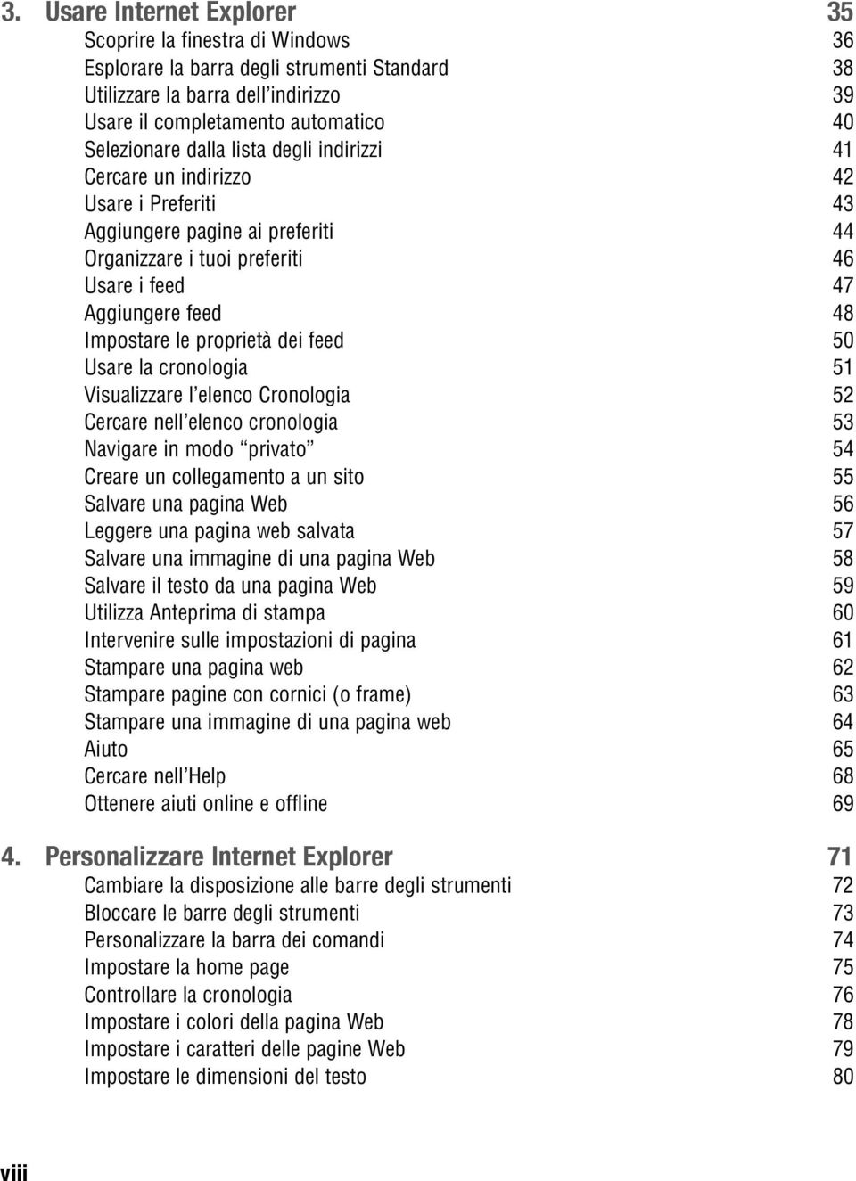 dei feed 50 Usare la cronologia 51 Visualizzare l elenco Cronologia 52 Cercare nell elenco cronologia 53 Navigare in modo privato 54 Creare un collegamento a un sito 55 Salvare una pagina Web 56