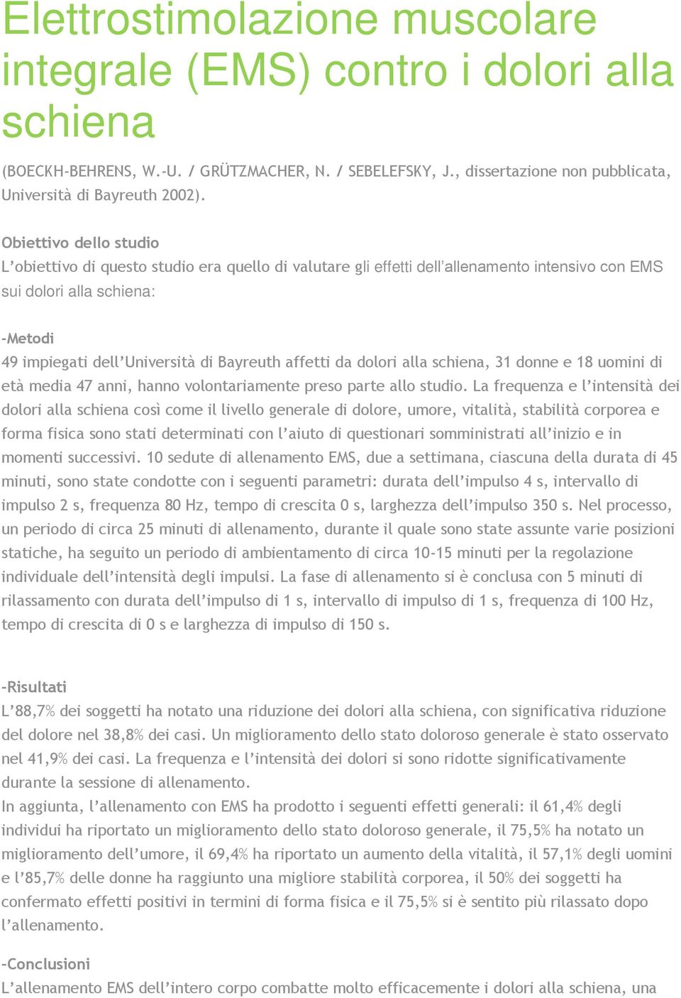 schiena, 31 donne e 18 uomini di età media 47 anni, hanno volontariamente preso parte allo studio.