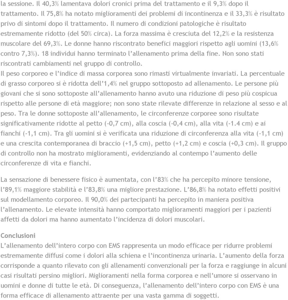 Il numero di condizioni patologiche è risultato estremamente ridotto (del 50% circa). La forza massima è cresciuta del 12,2% e la resistenza muscolare del 69,3%.