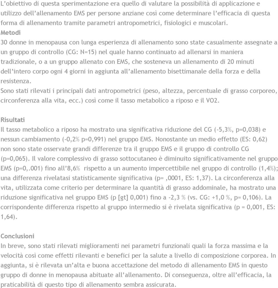 Metodi 30 donne in menopausa con lunga esperienza di allenamento sono state casualmente assegnate a un gruppo di controllo (CG: N=15) nel quale hanno continuato ad allenarsi in maniera tradizionale,