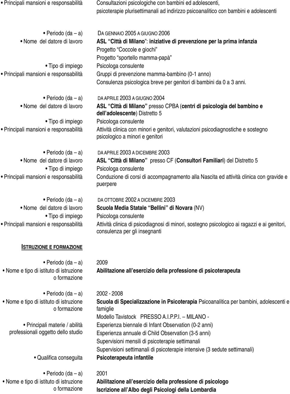 e responsabilità Gruppi di prevenzione mamma-bambino (0-1 anno) Consulenza psicologica breve per genitori di bambini da 0 a 3 anni.