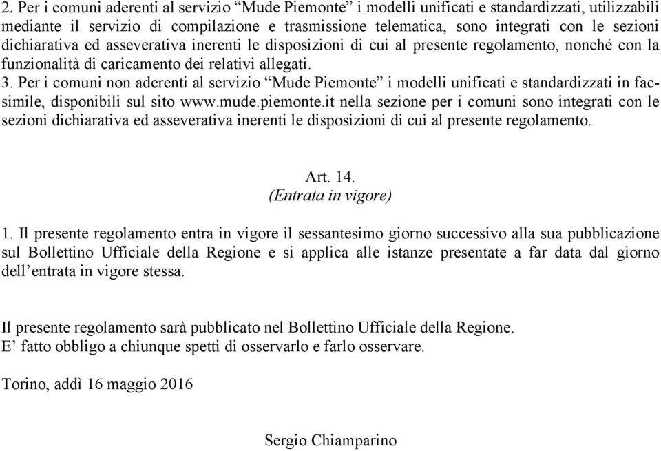 Per i comuni non aderenti al servizio Mude Piemonte i modelli unificati e standardizzati in facsimile, disponibili sul sito www.mude.piemonte.