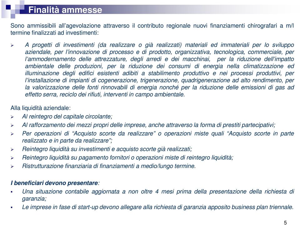 attrezzature, degli arredi e dei macchinai, per la riduzione dell impatto ambientale delle produzioni, per la riduzione dei consumi di energia nella climatizzazione ed illuminazione degli edifici