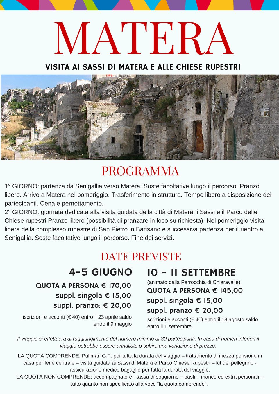 2 GIORNO: giornata dedicata alla visita guidata della città di Matera, i Sassi e il Parco delle Chiese rupestri Pranzo libero (possibilità di pranzare in loco su richiesta).