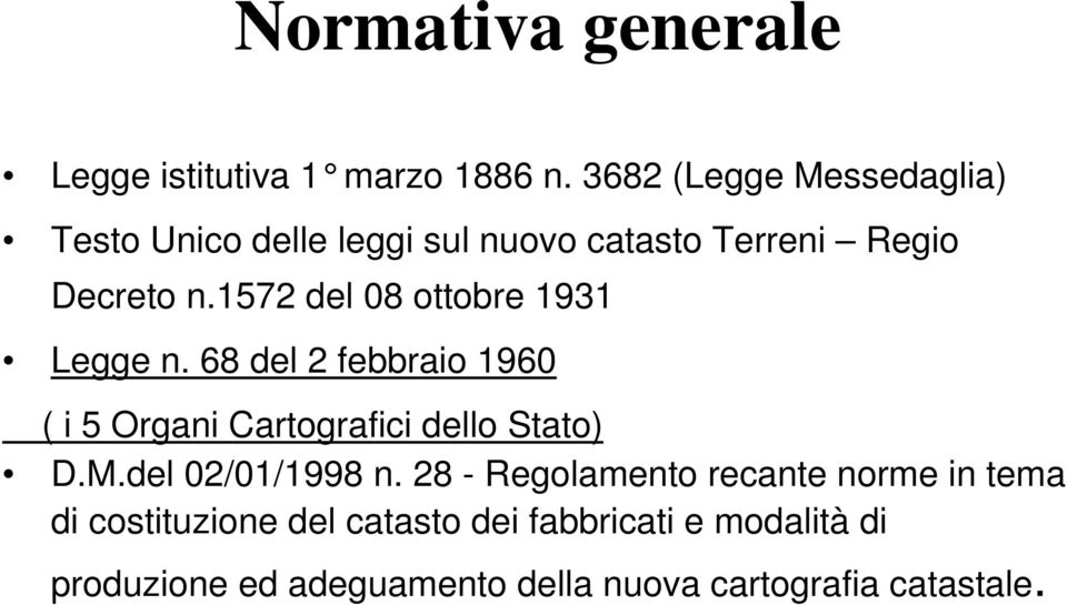 1572 del 08 ottobre 1931 Legge n. 68 del 2 febbraio 1960 ( i 5 Organi Cartografici dello Stato) D.M.