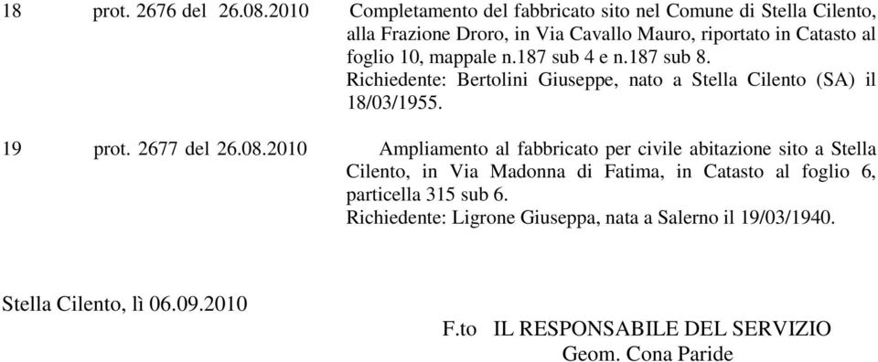 mappale n.187 sub 4 e n.187 sub 8. Richiedente: Bertolini Giuseppe, nato a Stella Cilento (SA) il 18/03/1955. 19 prot. 2677 del 26.08.