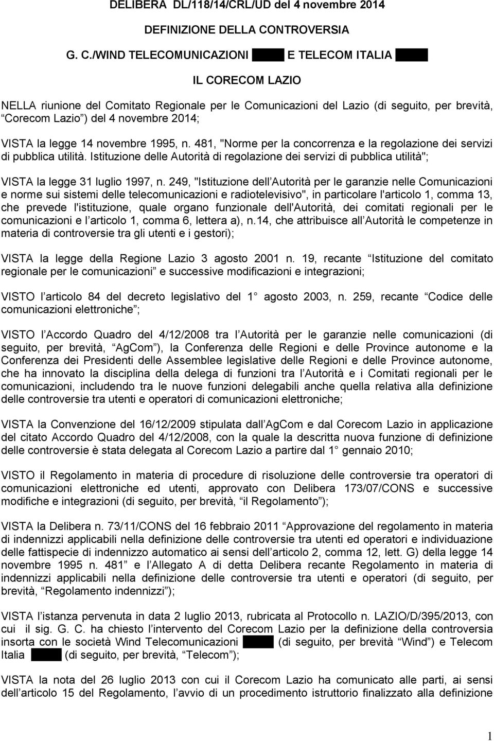 249, "Istituzione dell Autorità per le garanzie nelle Comunicazioni e norme sui sistemi delle telecomunicazioni e radiotelevisivo", in particolare l'articolo 1, comma 13, che prevede l'istituzione,