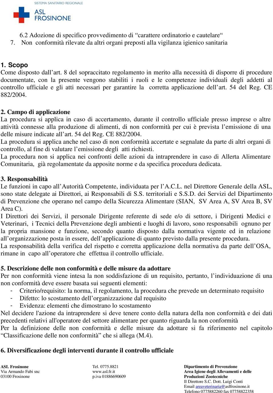 ufficiale e gli atti necessari per garantire la corretta applicazione dell art. 54 del Reg. CE 882/2004. 2.