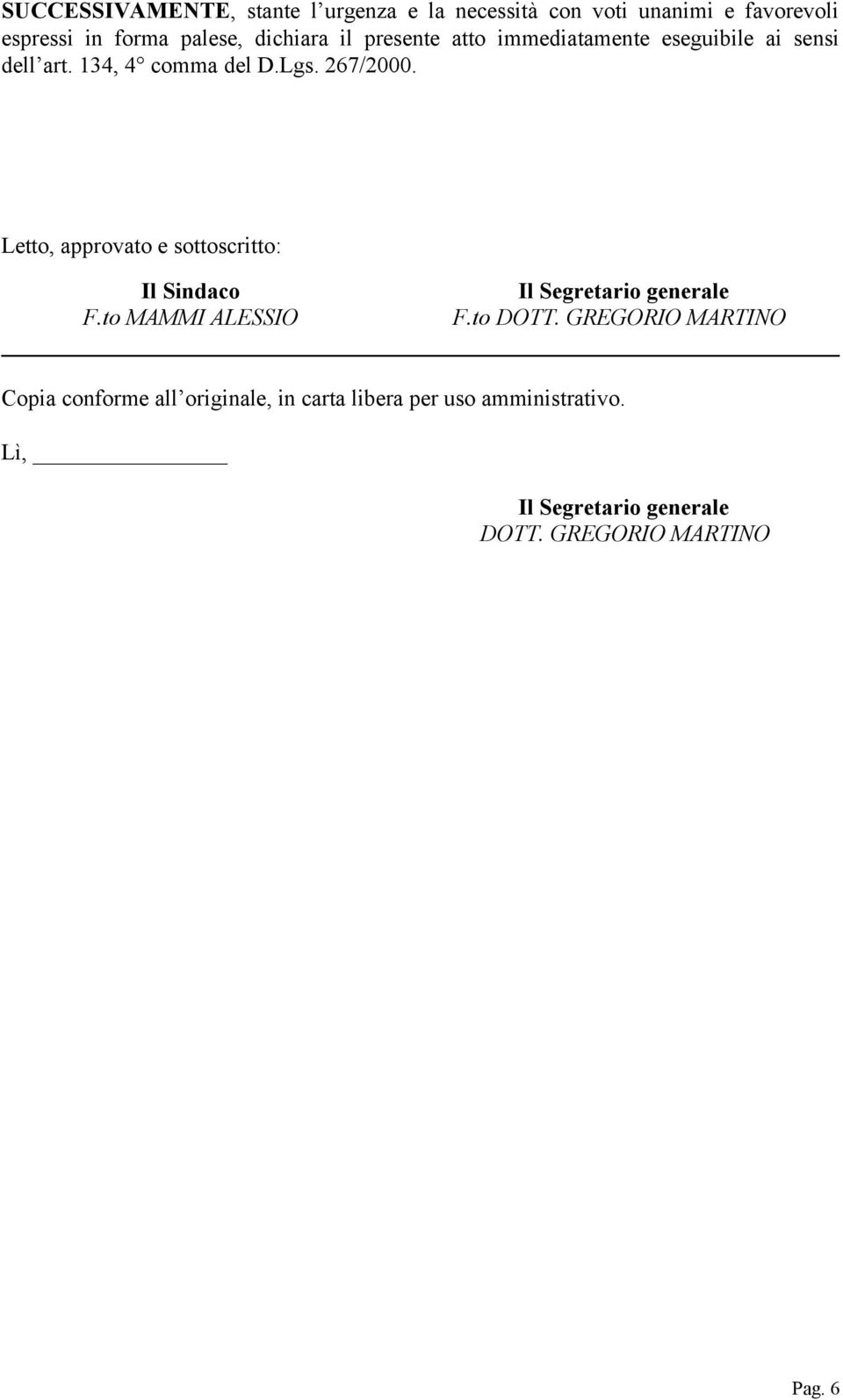 Letto, approvato e sottoscritto: Il Sindaco F.to MAMMI ALESSIO Il Segretario generale F.to DOTT.
