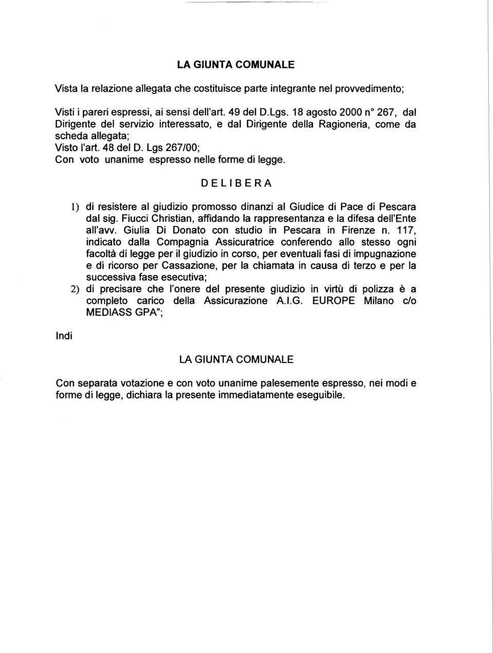 Lgs 267/00; Con voto unanime espresso nelle forme di legge. Indi DELIBERA l) di resistere al giudizio promosso dinanzi al Giudice di Pace di Pescara dal sig.