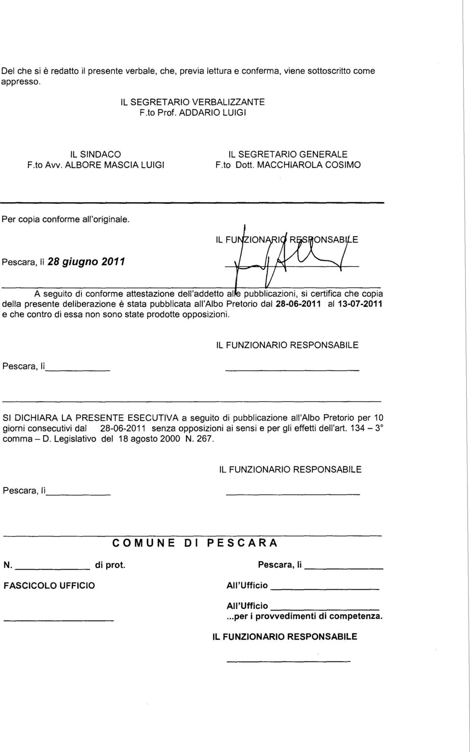 Pescara, lì 28 giugno 2011 A seguito di conforme attestazione dell'addetto al pubblicazioni, si certifica che copia della presente deliberazione è stata pubblicata all'albo Pretorio dal 28-06-2011 al