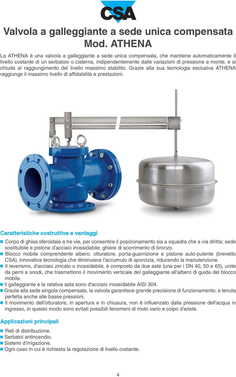 monte, e si chiude al raggiungimento del livello massimo stabilito. Grazie alla sua tecnologia esclusiva ATHENA raggiunge il massimo livello di affidabilità e prestazioni.