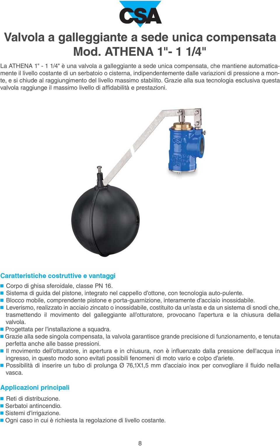 variazioni di pressione a monte, e si chiude al raggiungimento del livello massimo stabilito.