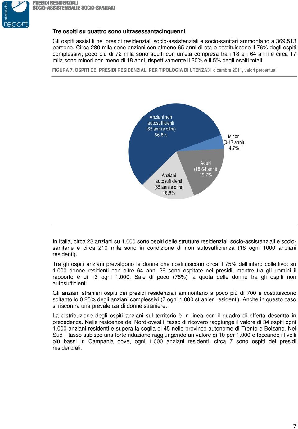 minori con meno di 18 anni, rispettivamente il 20% e il 5% degli ospiti totali. FIGURA 7.