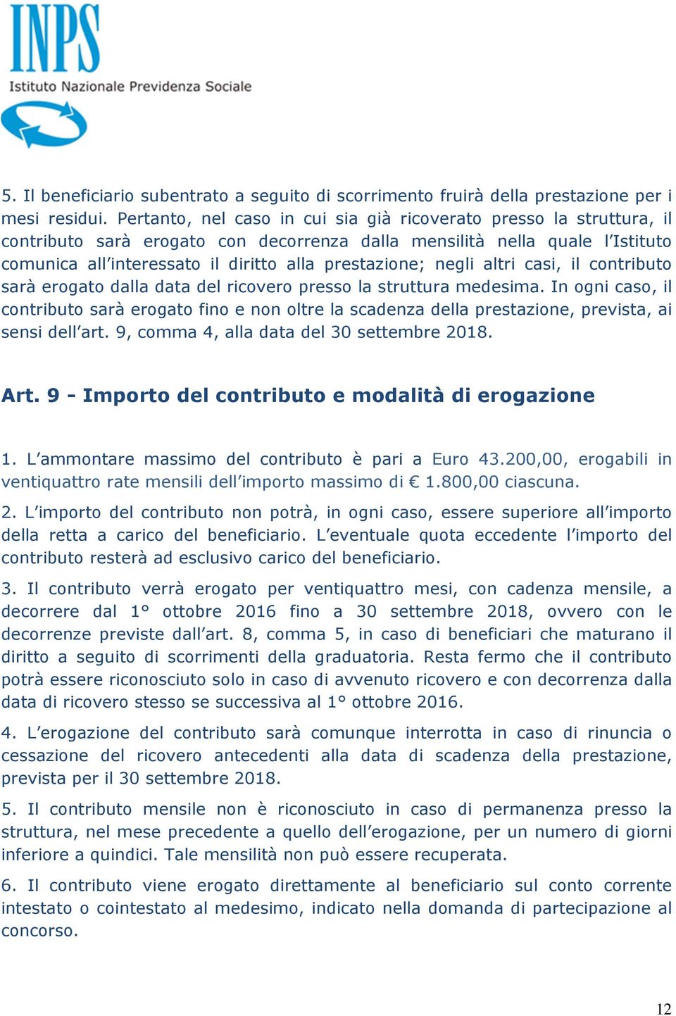 prestazione; negli altri casi, il contributo sarà erogato dalla data del ricovero presso la struttura medesima.