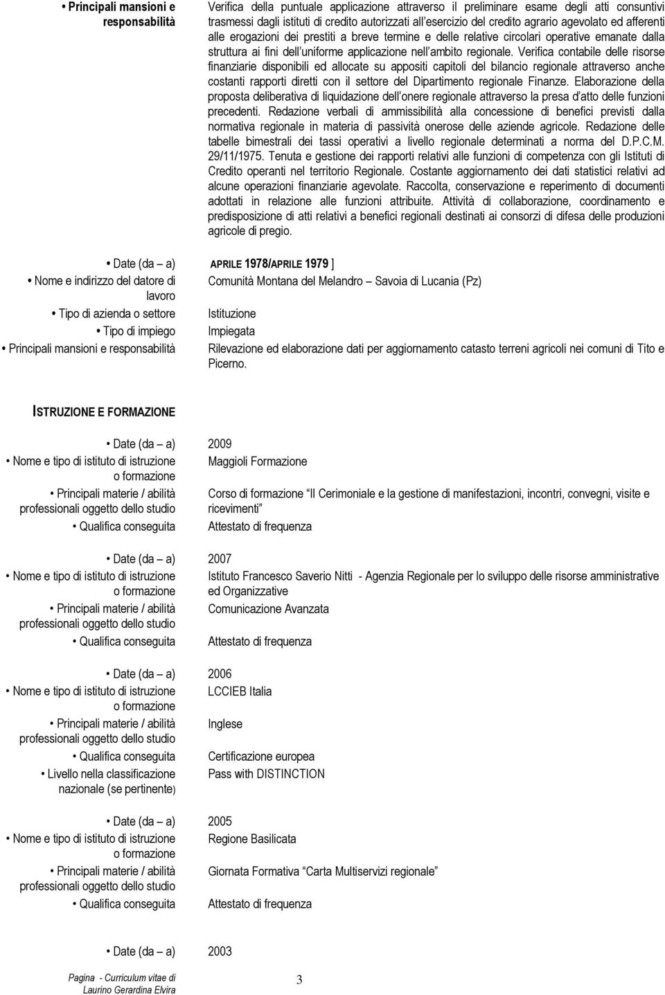 Verifica contabile delle risorse finanziarie disponibili ed allocate su appositi capitoli del bilancio regionale attraverso anche costanti rapporti diretti con il settore del Dipartimento regionale