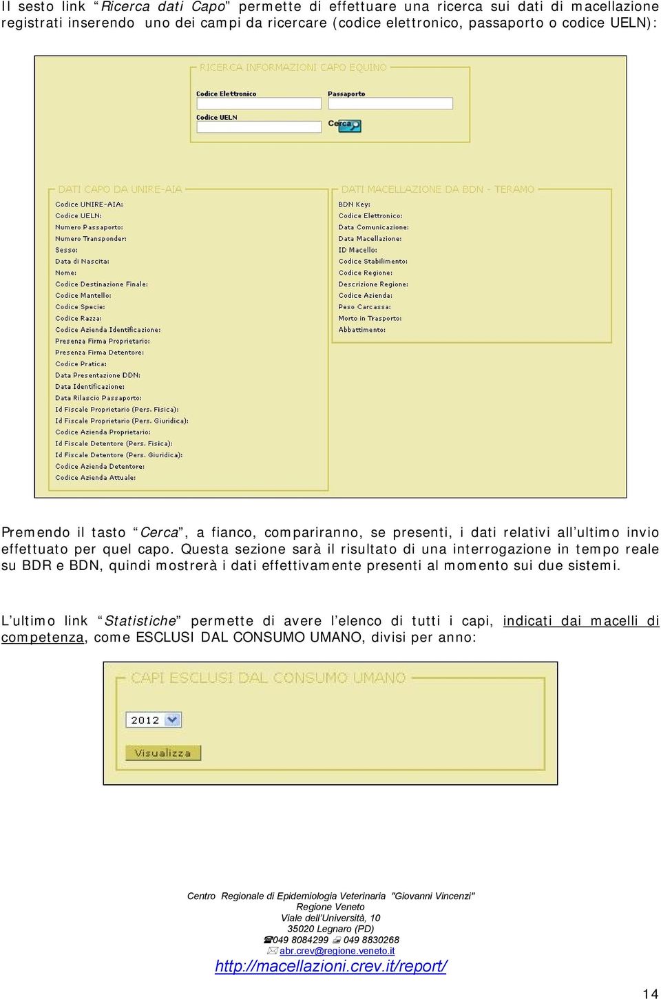 Questa sezione sarà il risultato di una interrogazione in tempo reale su BDR e BDN, quindi mostrerà i dati effettivamente presenti al momento sui due sistemi.