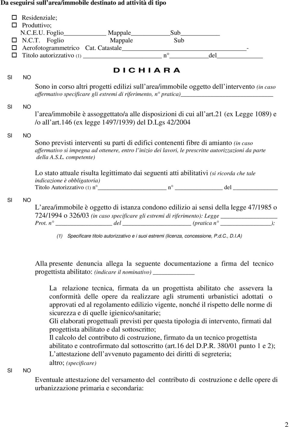 n pratica) l area/immobile è assoggettato/a alle disposizioni di cui all art.21 (ex Legge 1089) e /o all art.146 (ex legge 1497/1939) del D.