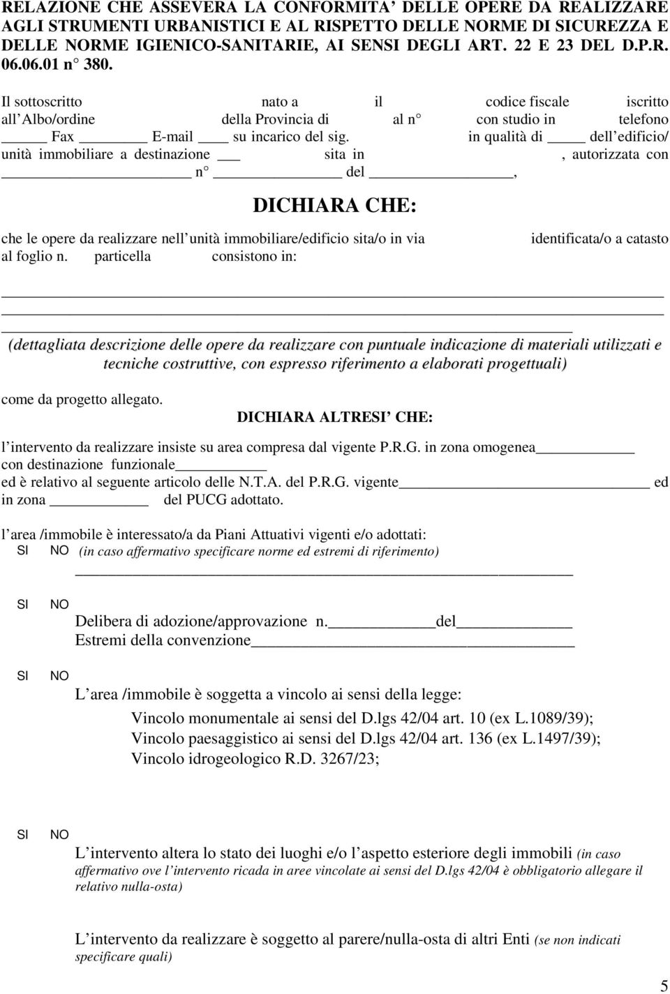 in qualità di dell edificio/ unità immobiliare a destinazione sita in, autorizzata con n del, DICHIARA CHE: che le opere da realizzare nell unità immobiliare/edificio sita/o in via al foglio n.