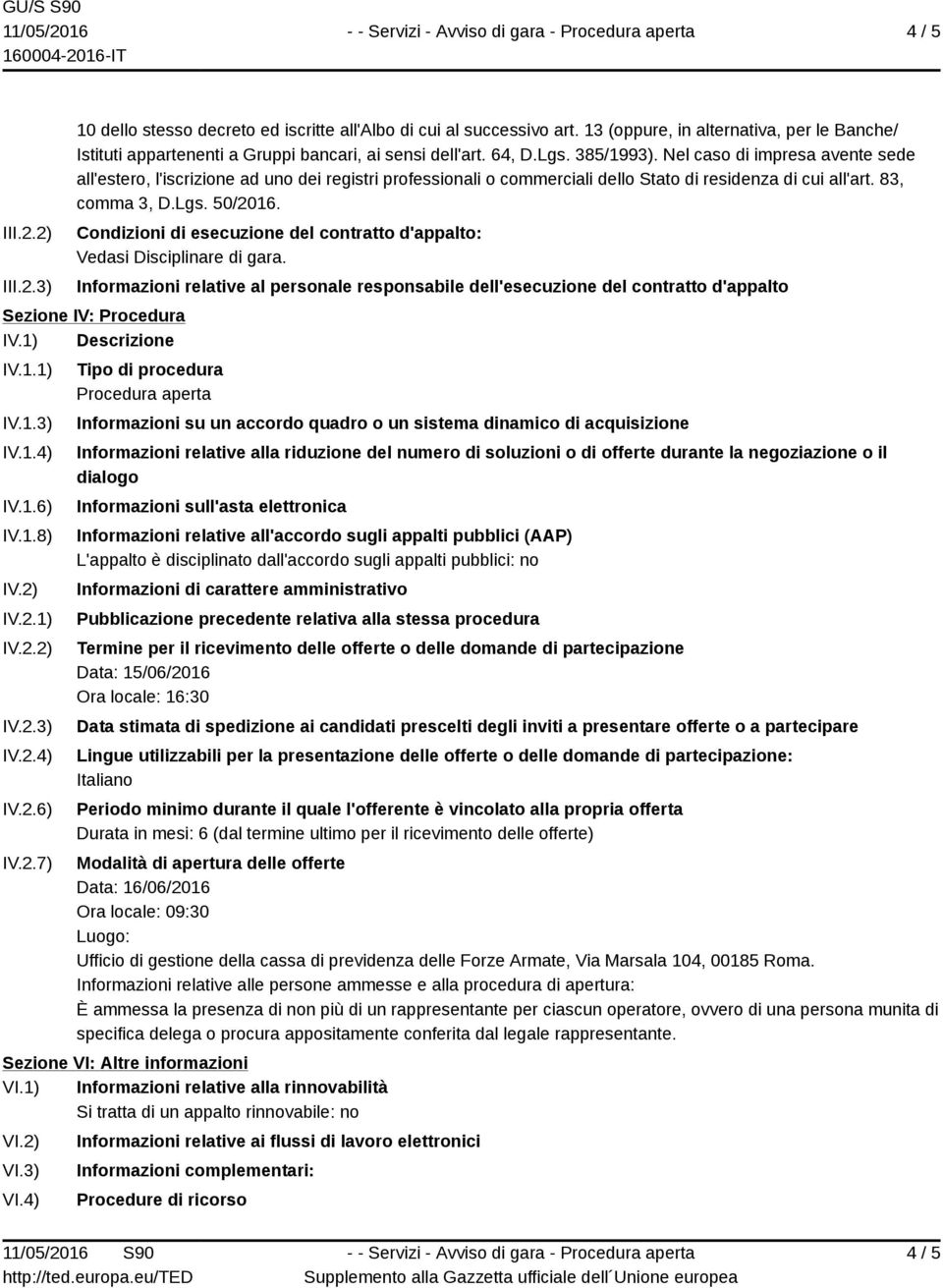 Condizioni di esecuzione del contratto d'appalto: Vedasi Disciplinare di gara. Informazioni relative al personale responsabile dell'esecuzione del contratto d'appalto Sezione IV: Procedura IV.