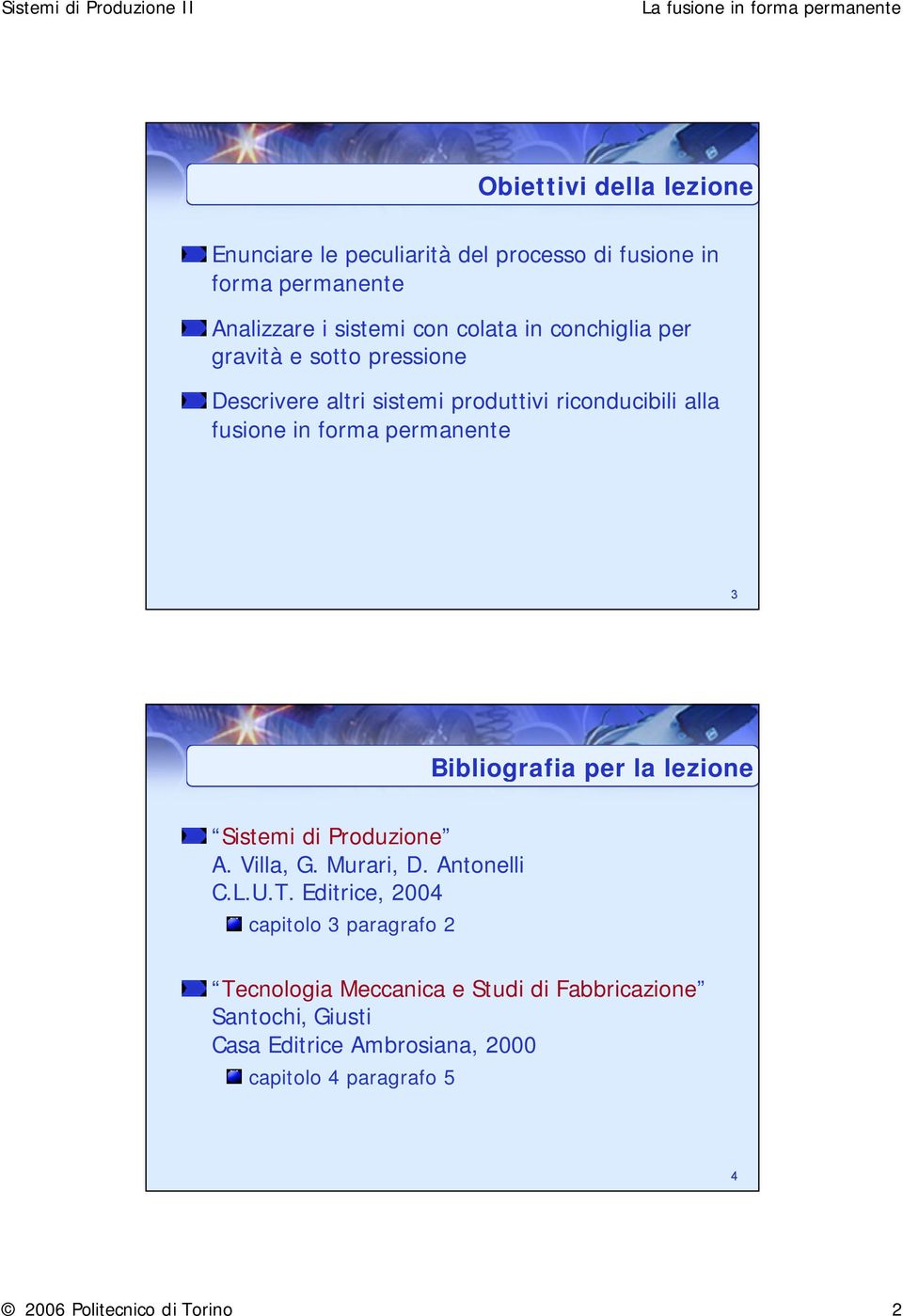 Bibliografia per la lezione Sistemi di Produzione A. Villa, G. Murari, D. Antonelli C.L.U.T.