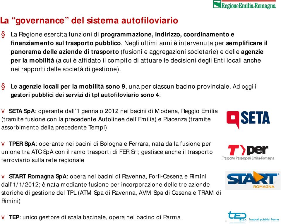 decisioni degli Enti locali anche nei rapporti delle società di gestione). Le agenzie locali per la mobilità sono 9, una per ciascun bacino provinciale.