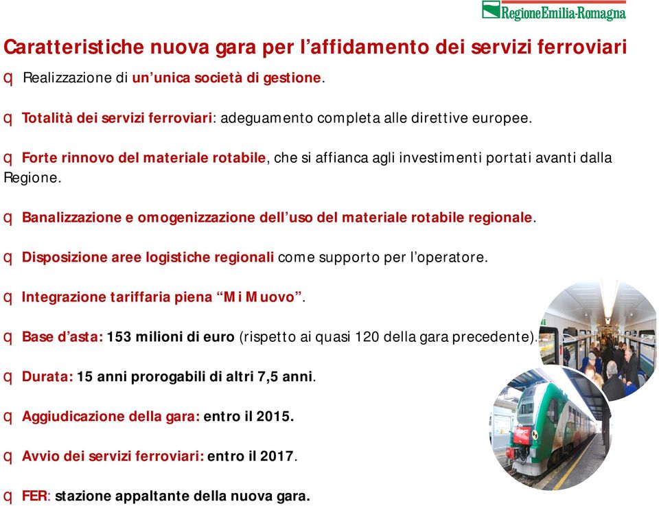 q Banalizzazione e omogenizzazione dell uso del materiale rotabile regionale. q Disposizione aree logistiche regionali come supporto per l operatore.