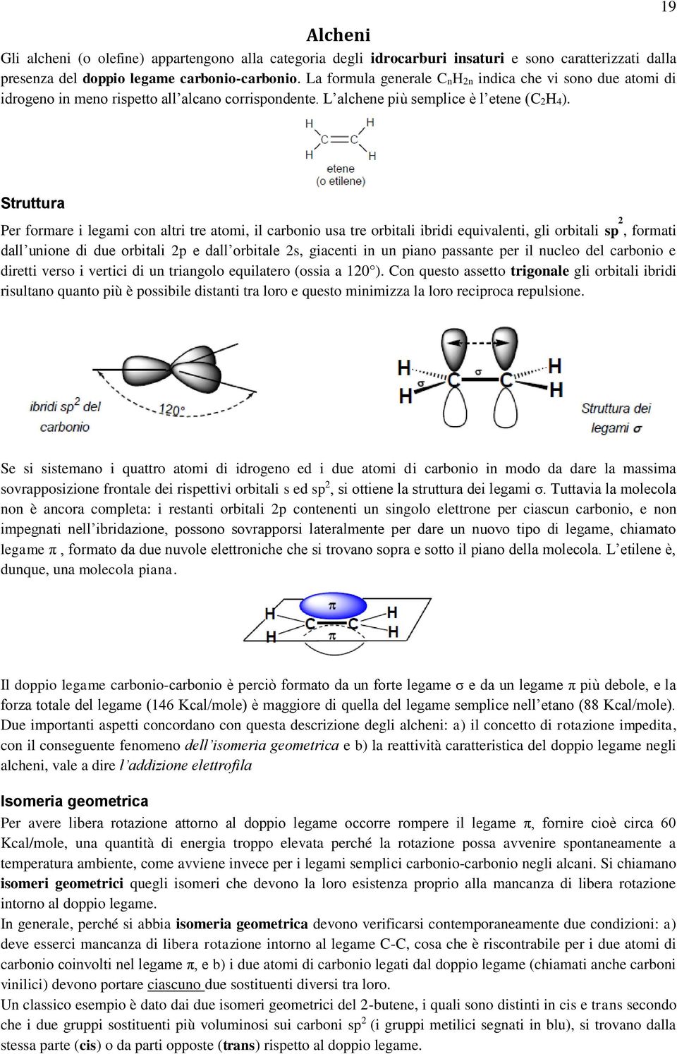 19 Struttura Per formare i legami con altri tre atomi, il carbonio usa tre orbitali ibridi equivalenti, gli orbitali sp 2, formati dall unione di due orbitali 2p e dall orbitale 2s, giacenti in un