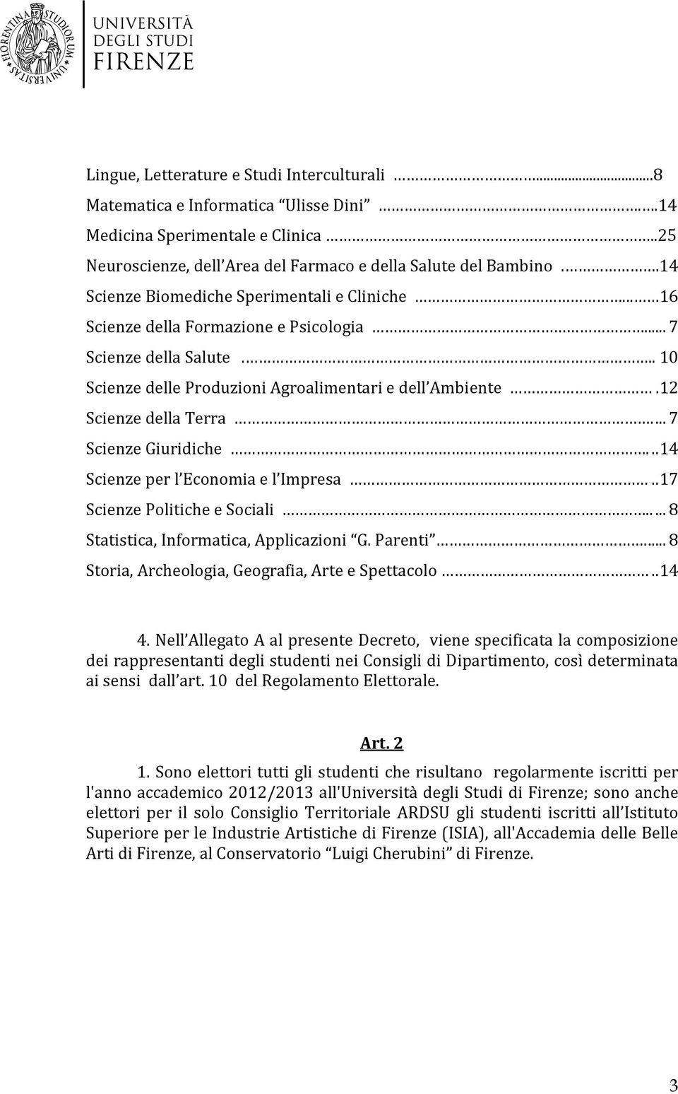 12 Scienze della Terra...7 Scienze Giuridiche...14 Scienze per l Economia e l Impresa..17 Scienze Politiche e Sociali...8 Statistica, Informatica, Applicazioni G. Parenti.