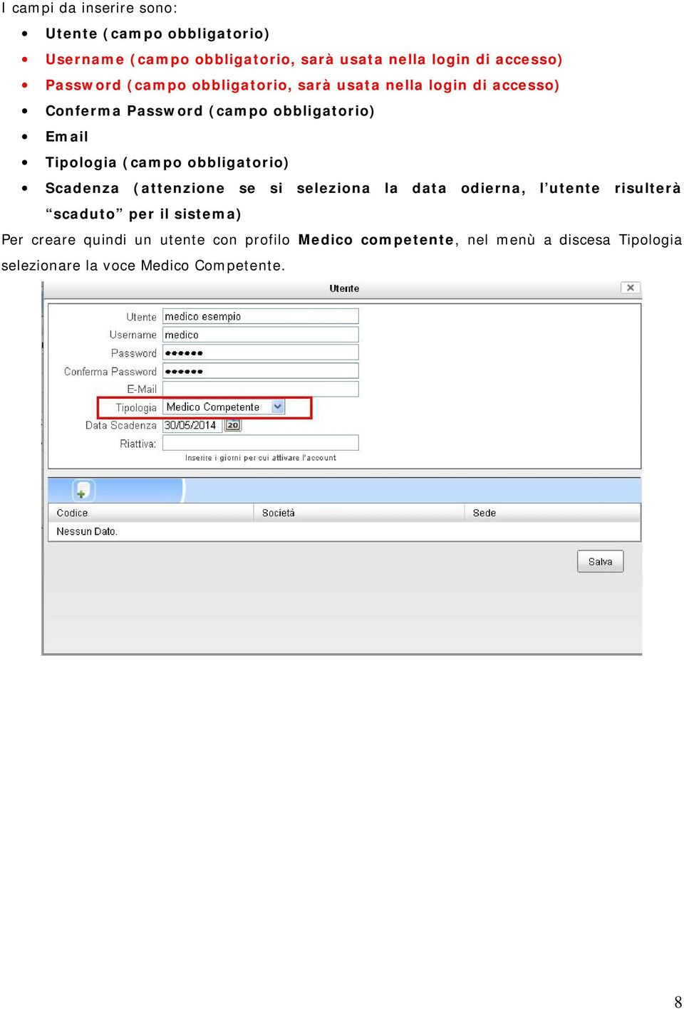 (campo obbligatorio) Scadenza (attenzione se si seleziona la data odierna, l utente risulterà scaduto per il sistema) Per