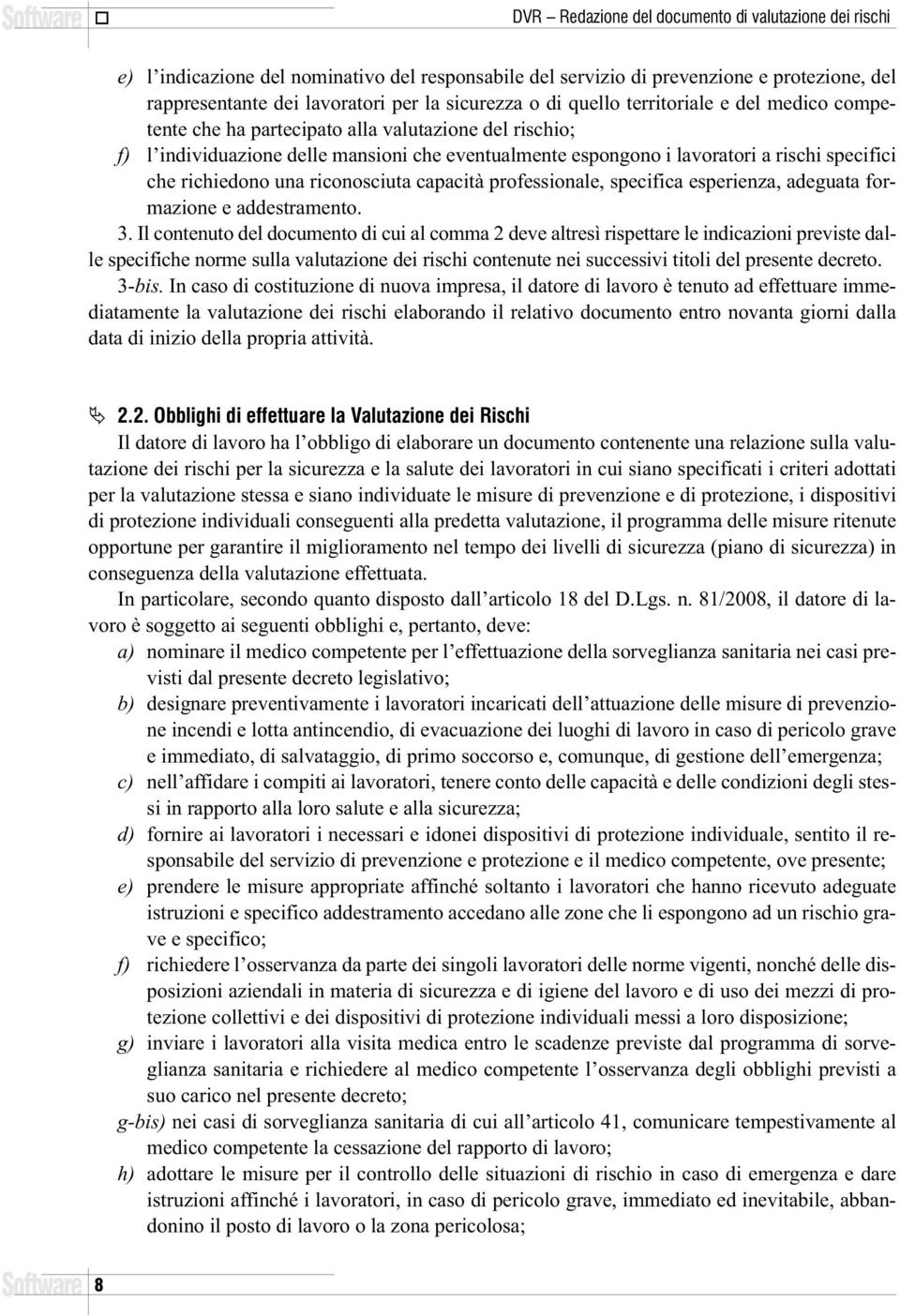 specifici che richiedono una riconosciuta capacità professionale, specifica esperienza, adeguata formazione e addestramento. 3.