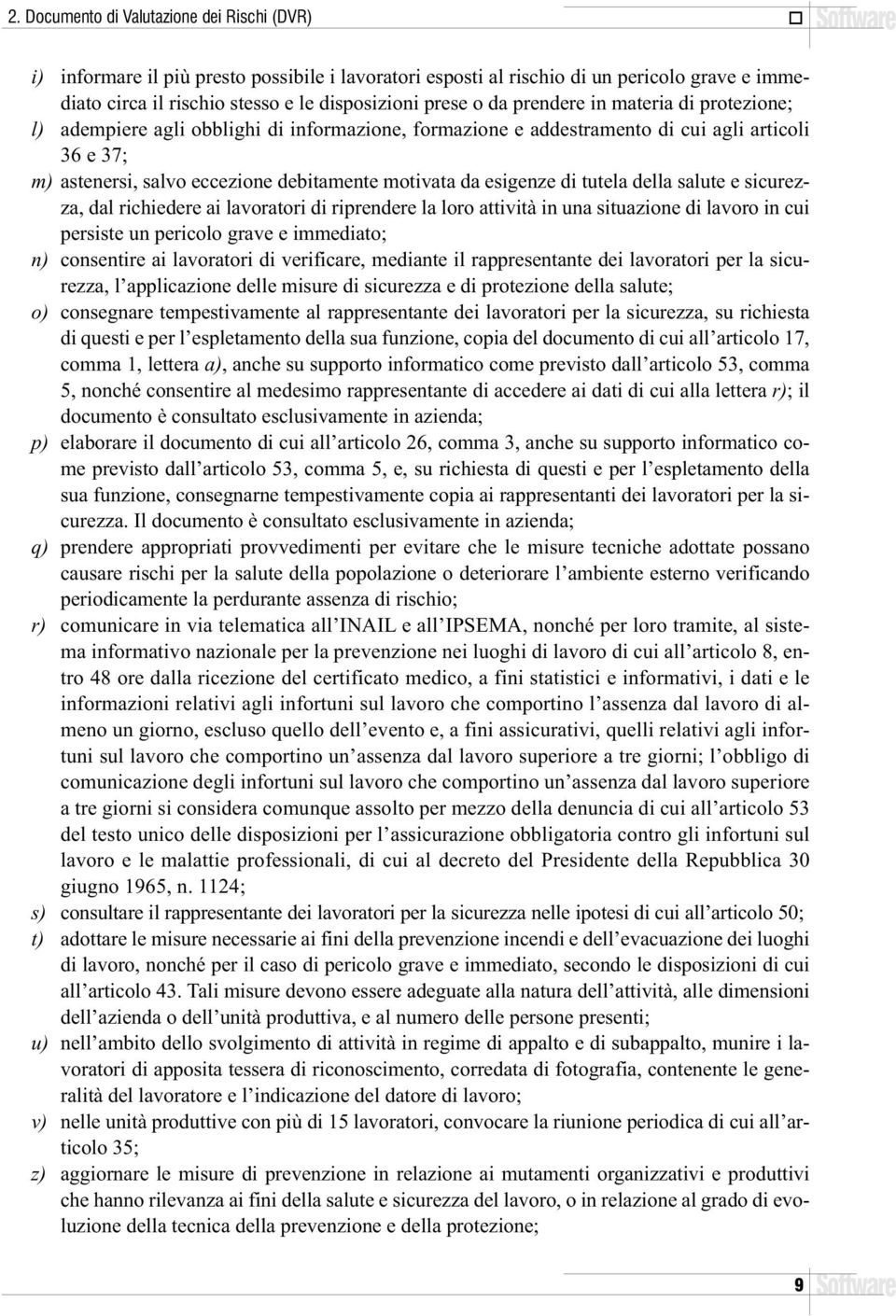 da esigenze di tutela della salute e sicurezza, dal richiedere ai lavoratori di riprendere la loro attività in una situazione di lavoro in cui persiste un pericolo grave e immediato; n) consentire ai